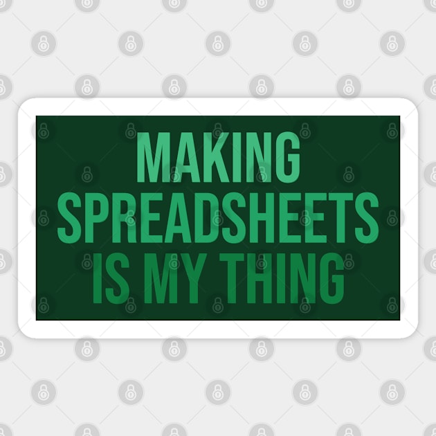 Making spreadsheets is my thing Magnet by SweetLog